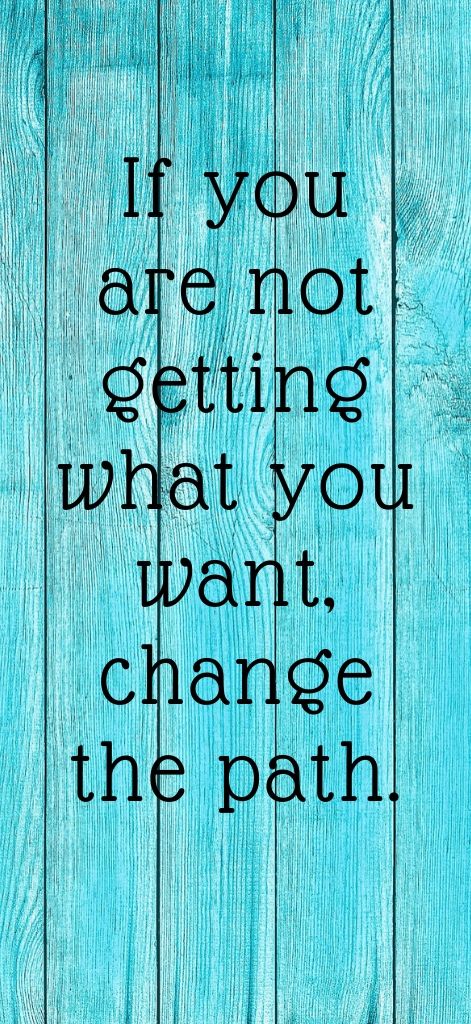 If you are not getting what you want, change the path.