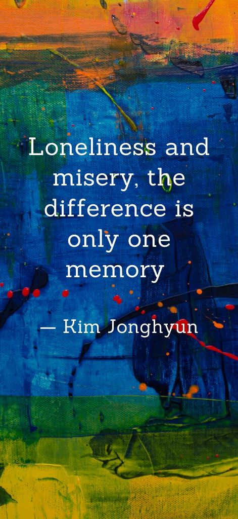 Loneliness and misery, the difference is only one memory — Kim Jonghyun