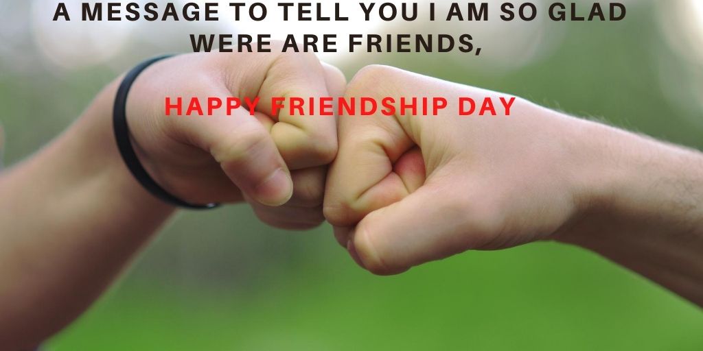 A message to tell you I am so glad were are friends Happy Friendship Day