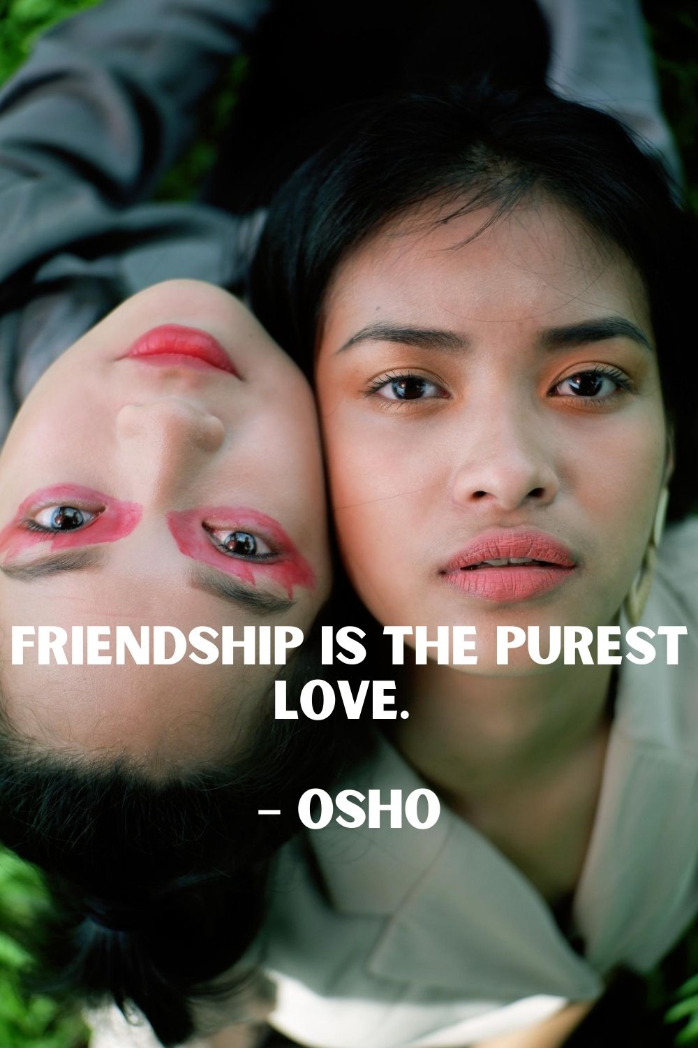 Friendship is the purest love. – Osho