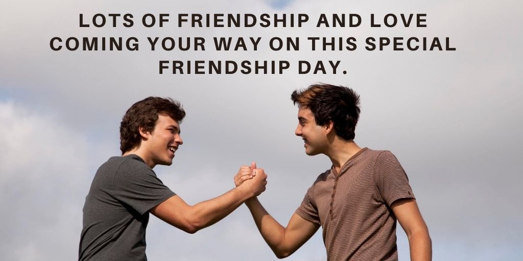 Lots of friendship and love coming your way on this special friendship day.