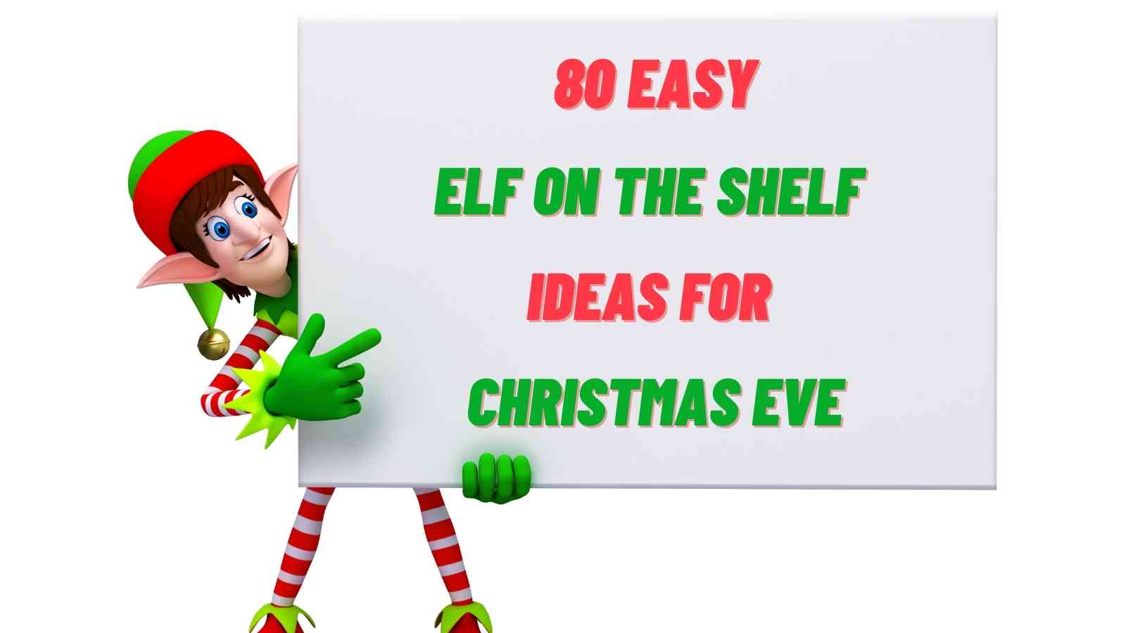 80 Easy Elf on the Shelf Ideas For Christmas Eve