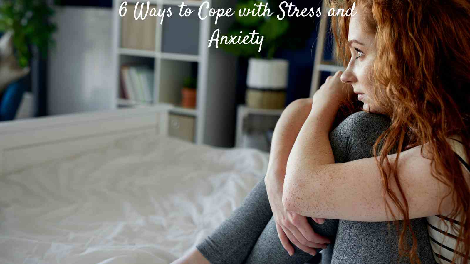 6 Ways to Cope with Stress and Anxiety