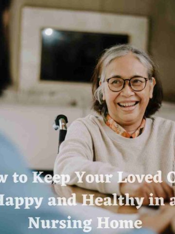 How to Keep Your Loved One Happy and Healthy in a Nursing Home