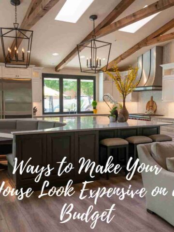 Ways to Make Your House Look Expensive on a Budget