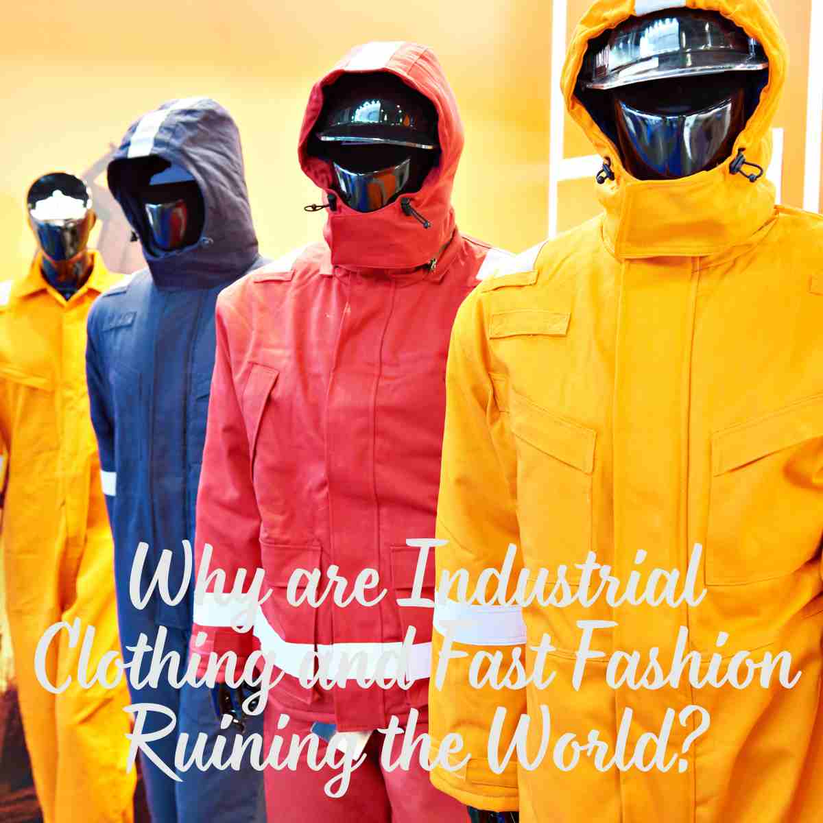 Why are Industrial Clothing and Fast Fashion Ruining the World?